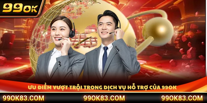 Điểm mạnh trong hệ thống chăm sóc khách hàng của 99OK